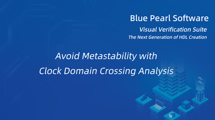 CDC Analysis（Blue Pearl Software, Inc）--comes with a complete set of CDC analyses, an Advanced Clock Environment (ACE) for solving the iterative and reactive CDC setup problem, and a comprehensive set of debugging tools.