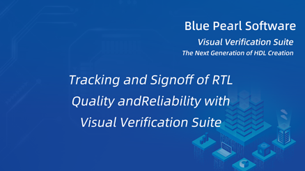 Management Dashboard（Blue Pearl Software, Inc）--delivers real-time visibility to ASIC, FPGA and IP RTL design rule and CDC checks to better assess schedules, risk and overall design quality.